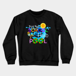 Bye bye school hello pool Crewneck Sweatshirt